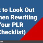 What to Look Out for When Rewriting Your PLR (Checklist)