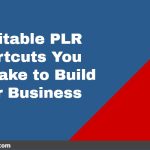 Profitable PLR Shortcuts You Can Take to Build Your Business